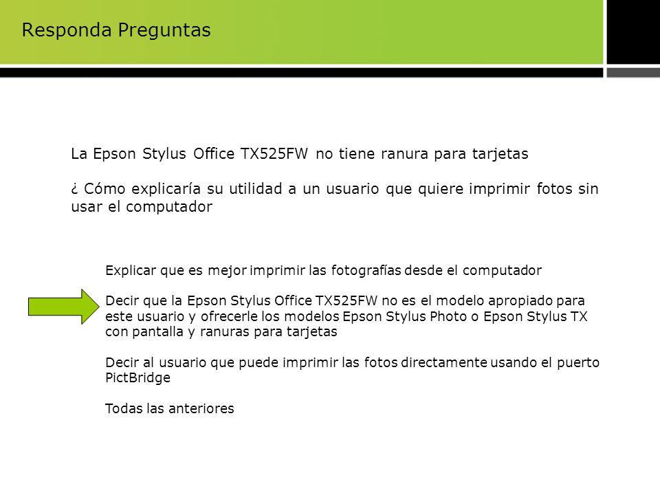Responda Preguntas La Epson Stylus Office TX525FW no tiene ranura para tarjetas.
