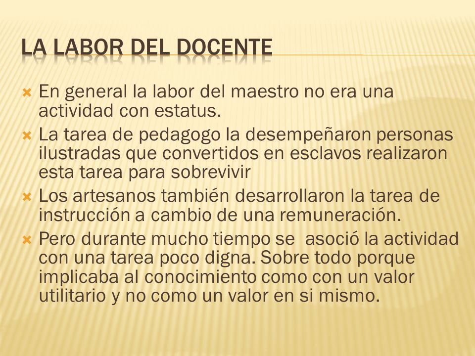 LA labor del docente En general la labor del maestro no era una actividad con estatus.