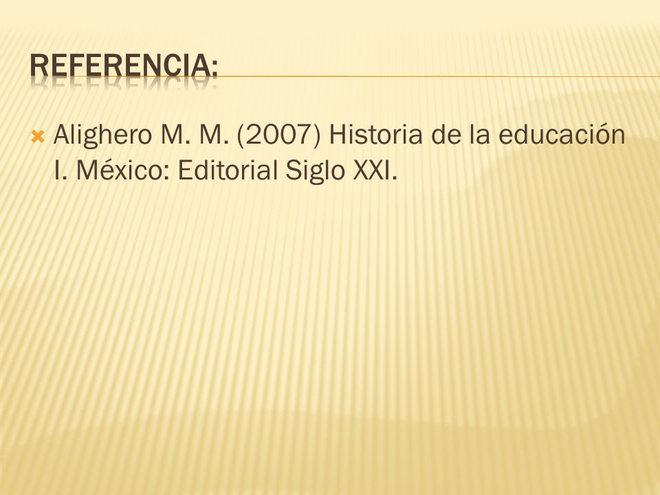 REFERENCIA: Alighero M. M. (2007) Historia de la educación I. México: Editorial Siglo XXI.
