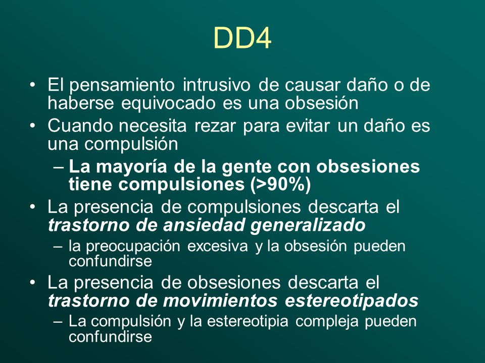 DD4 El pensamiento intrusivo de causar daño o de haberse equivocado es una obsesión. Cuando necesita rezar para evitar un daño es una compulsión.