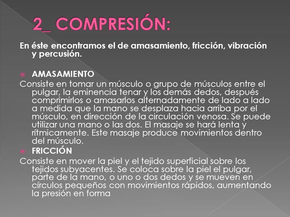 2_ COMPRESIÓN: En éste encontramos el de amasamiento, fricción, vibración y percusión. AMASAMIENTO.