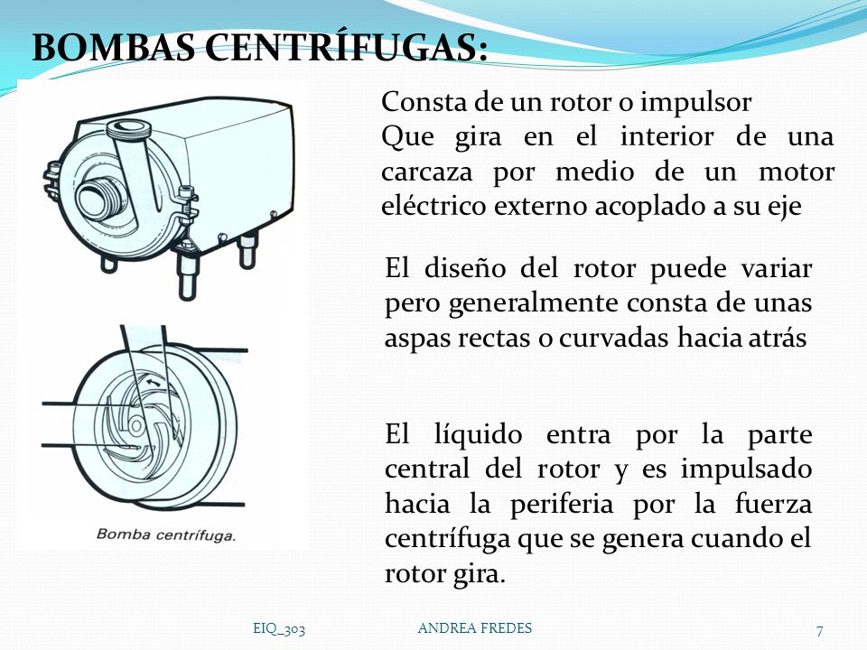 BOMBAS CENTRÍFUGAS: Consta de un rotor o impulsor