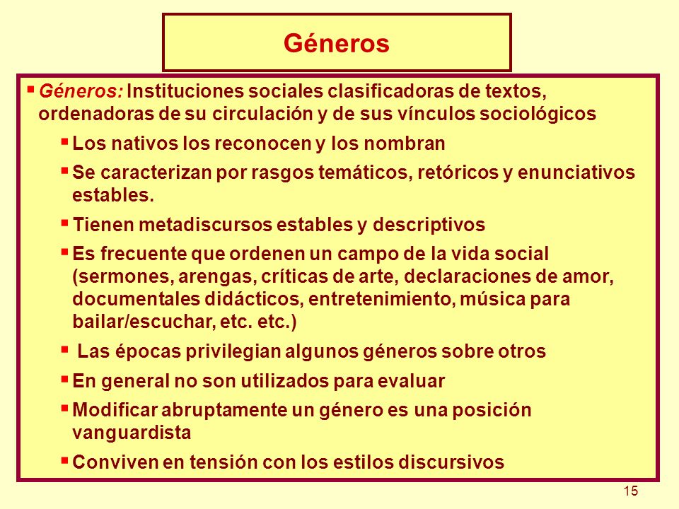 Géneros Géneros: Instituciones sociales clasificadoras de textos, ordenadoras de su circulación y de sus vínculos sociológicos.