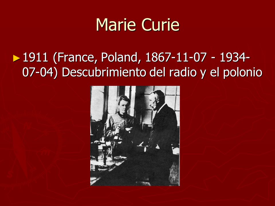 Marie Curie 1911 (France, Poland, ) Descubrimiento del radio y el polonio