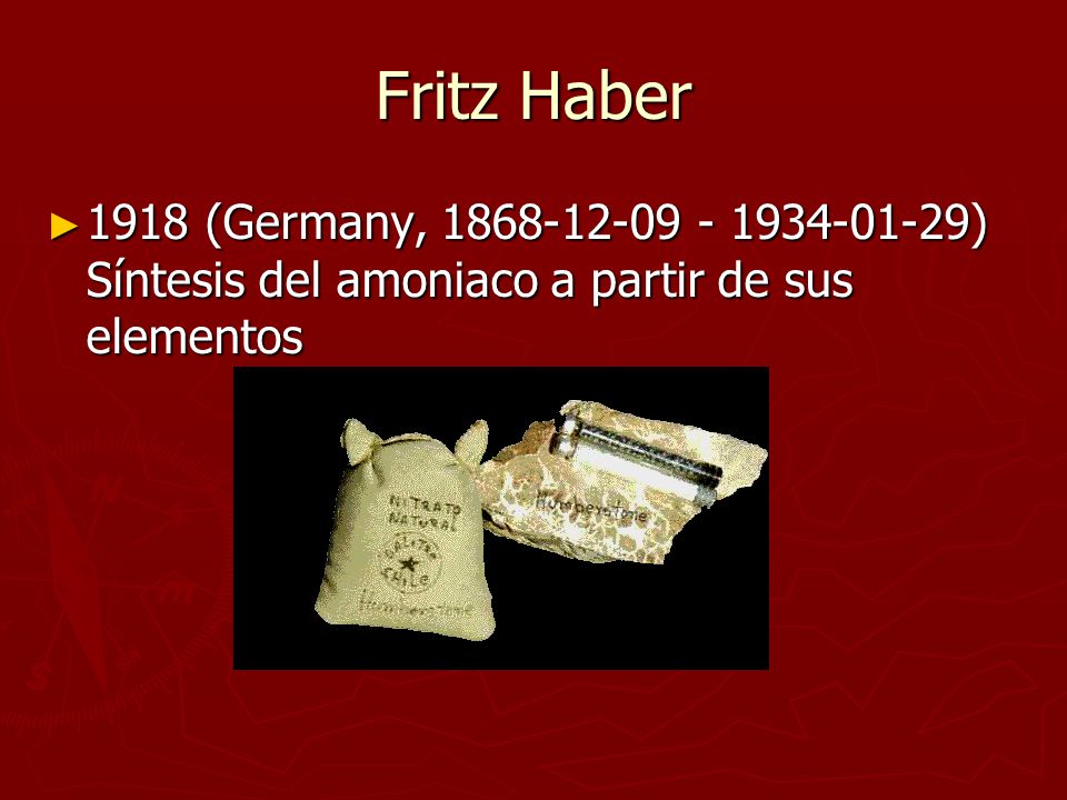 Fritz Haber 1918 (Germany, ) Síntesis del amoniaco a partir de sus elementos
