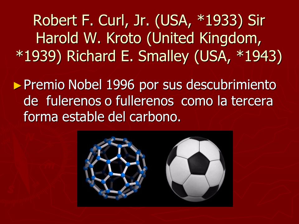 Robert F. Curl, Jr. (USA,. 1933) Sir Harold W. Kroto (United Kingdom,
