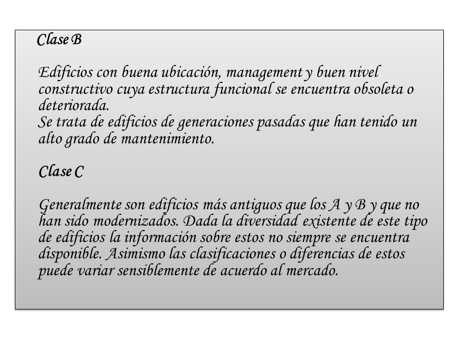 Clase B Edificios con buena ubicación, management y buen nivel constructivo cuya estructura funcional se encuentra obsoleta o deteriorada.