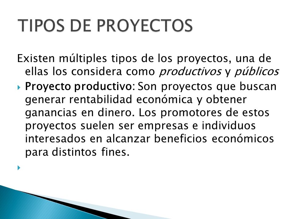 TIPOS DE PROYECTOS Existen múltiples tipos de los proyectos, una de ellas los considera como productivos y públicos.