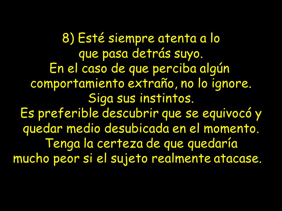 8) Esté siempre atenta a lo que pasa detrás suyo