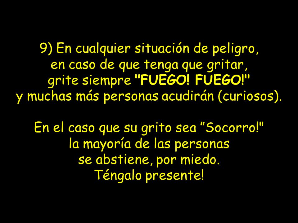 9) En cualquier situación de peligro, en caso de que tenga que gritar, grite siempre FUEGO.