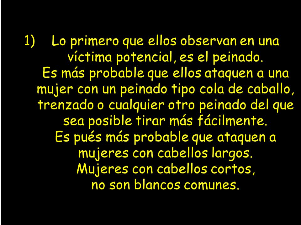 Lo primero que ellos observan en una víctima potencial, es el peinado