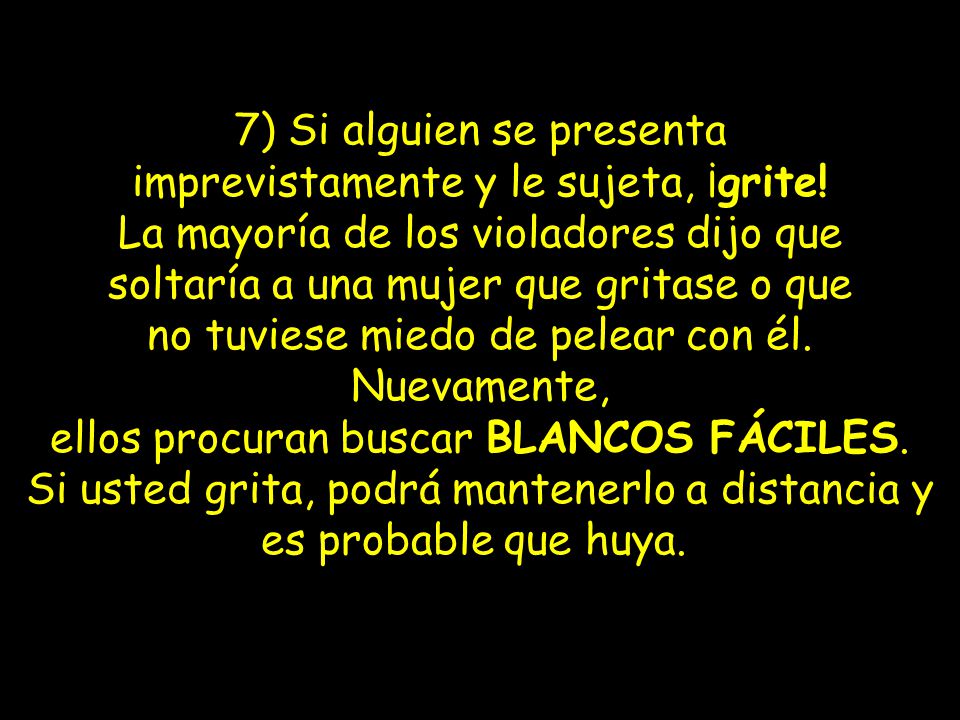 7) Si alguien se presenta imprevistamente y le sujeta, ¡grite