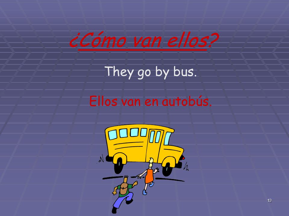 ¿Cómo van ellos They go by bus. Ellos van en autobús.