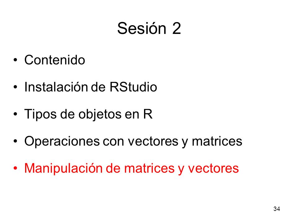 Sesión 2 Contenido Instalación de RStudio Tipos de objetos en R