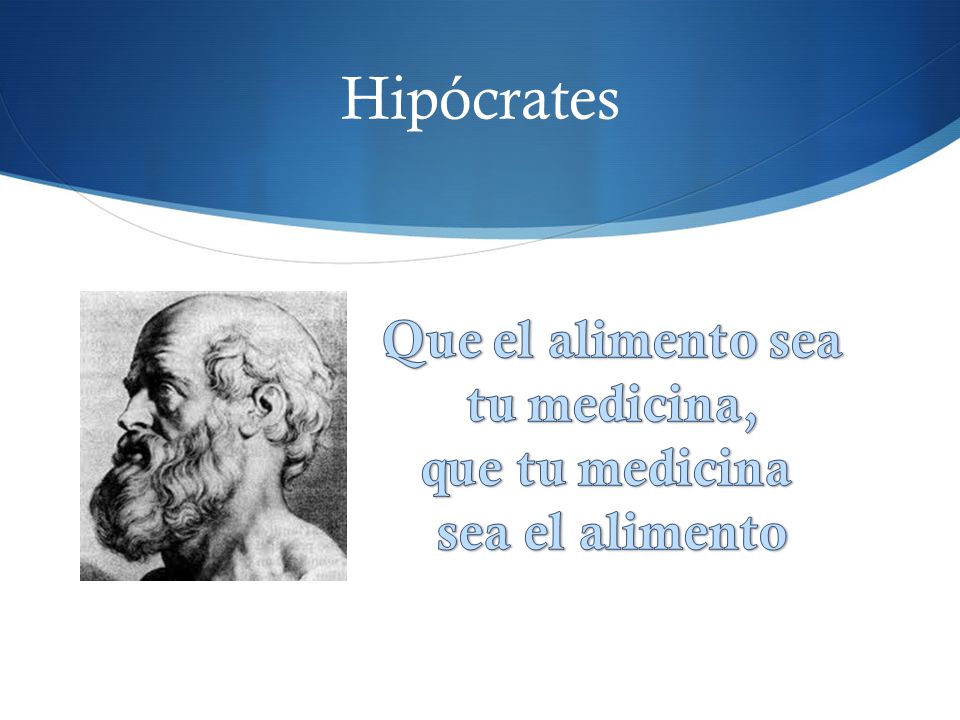 Hipócrates Que el alimento sea tu medicina, que tu medicina