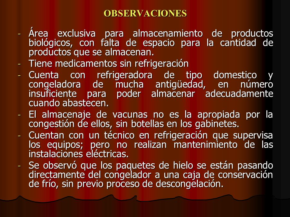 OBSERVACIONES Área exclusiva para almacenamiento de productos biológicos, con falta de espacio para la cantidad de productos que se almacenan.