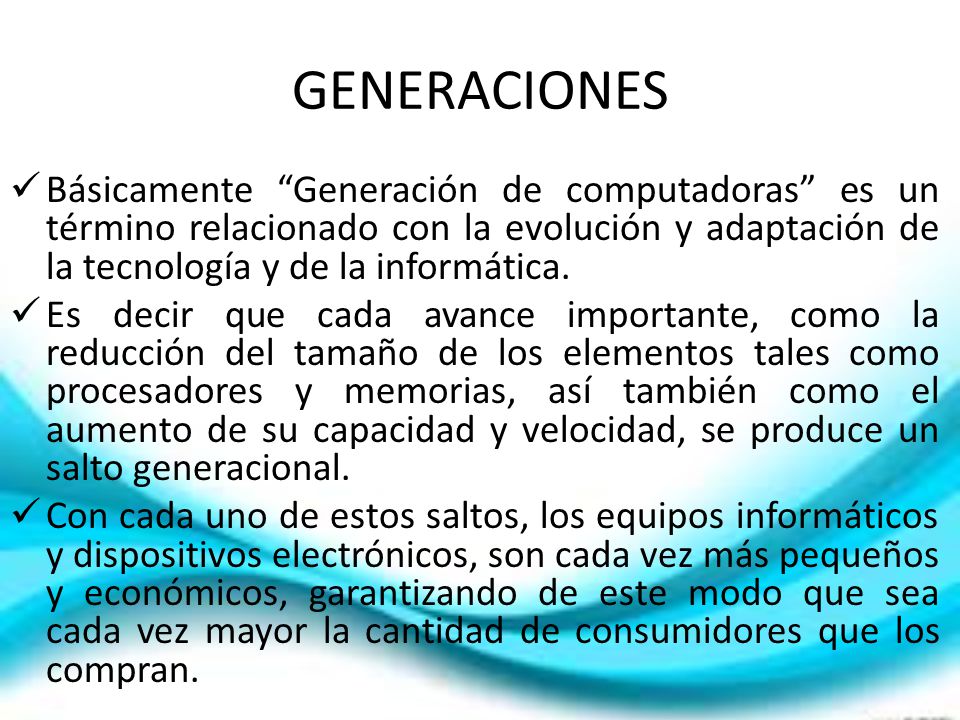 GENERACIONES Básicamente Generación de computadoras es un término relacionado con la evolución y adaptación de la tecnología y de la informática.