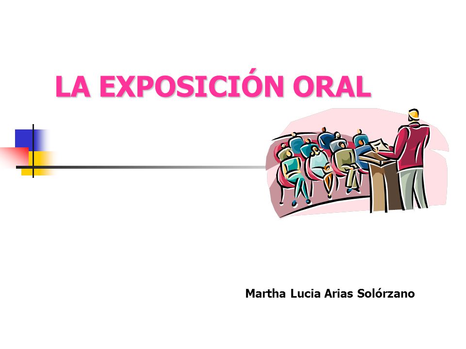LA EXPOSICIÓN ORAL Martha Lucia Arias Solórzano
