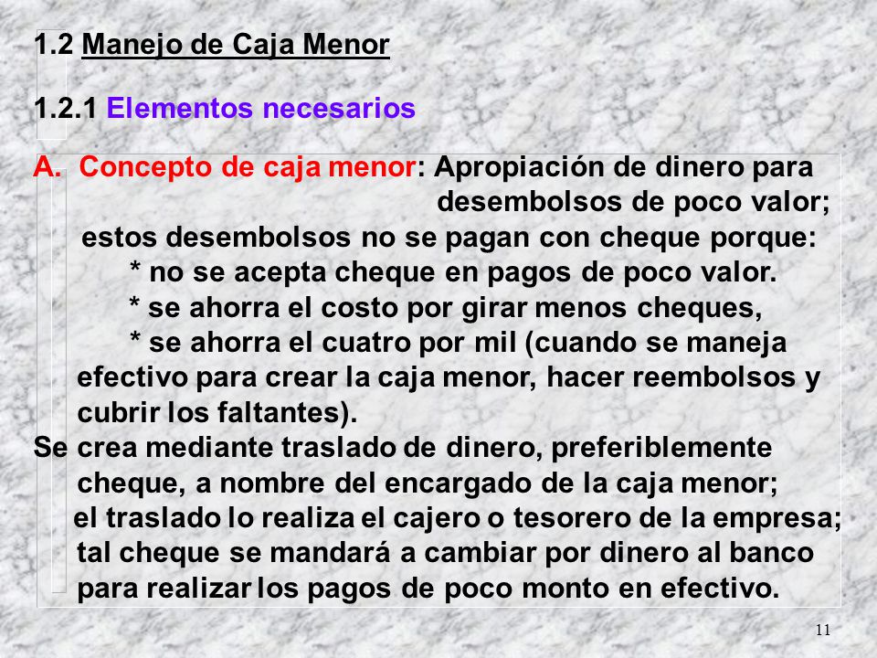 1.2 Manejo de Caja Menor Elementos necesarios. A. Concepto de caja menor: Apropiación de dinero para.