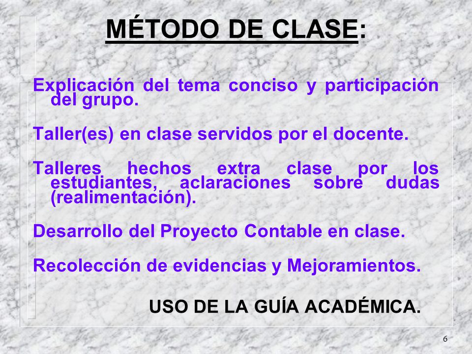 MÉTODO DE CLASE: Explicación del tema conciso y participación del grupo. Taller(es) en clase servidos por el docente.