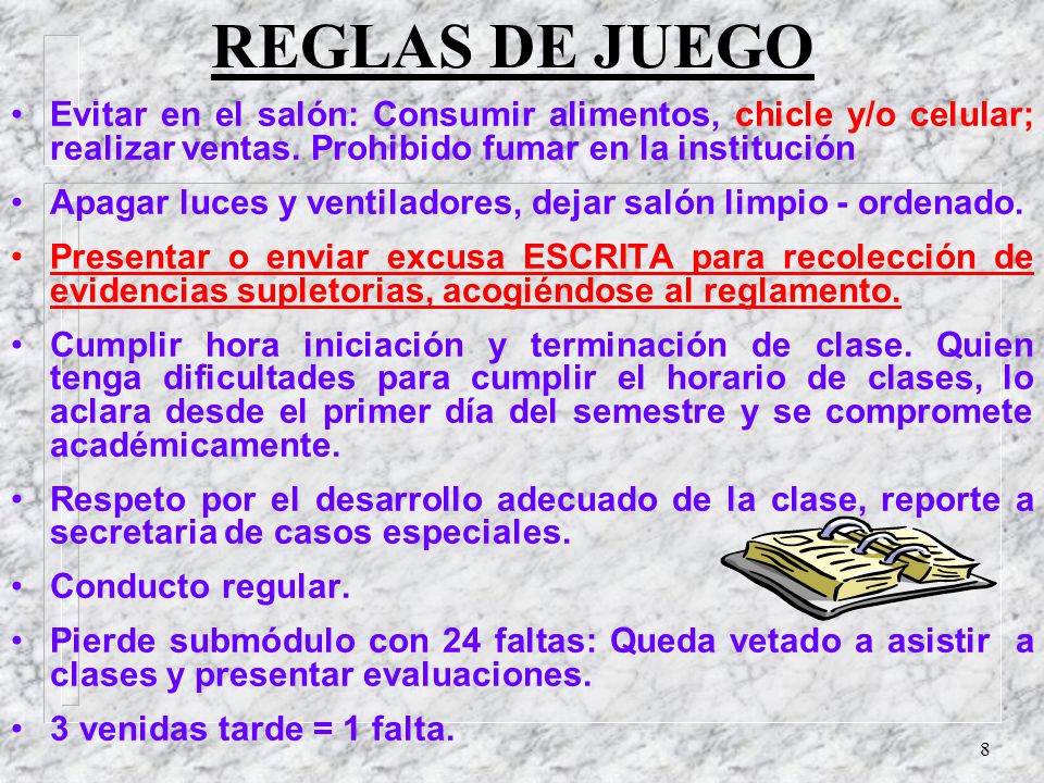 REGLAS DE JUEGO Evitar en el salón: Consumir alimentos, chicle y/o celular; realizar ventas. Prohibido fumar en la institución.