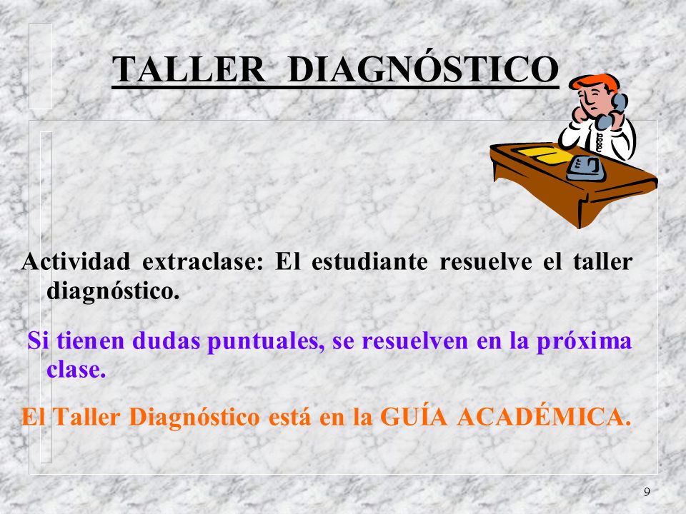 TALLER DIAGNÓSTICO Actividad extraclase: El estudiante resuelve el taller diagnóstico. Si tienen dudas puntuales, se resuelven en la próxima clase.