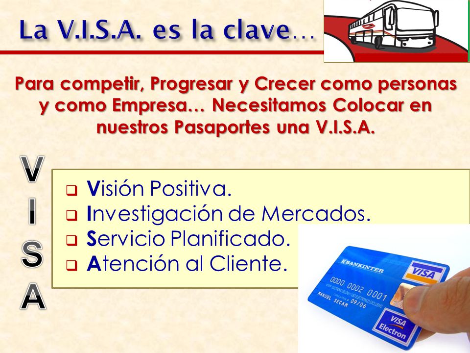 V I S A La V.I.S.A. es la clave… Visión Positiva.