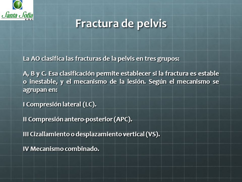 Fractura de pelvis La AO clasifica las fracturas de la pelvis en tres grupos: