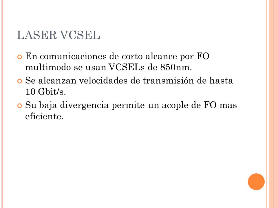 LASER VCSEL En comunicaciones de corto alcance por FO multimodo se usan VCSELs de 850nm.
