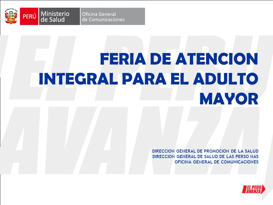 FERIA DE ATENCION INTEGRAL PARA EL ADULTO MAYOR DIRECCION GENERAL DE PROMOCION DE LA SALUD DIRECCION GENERAL DE SALUD DE LAS PERSO NAS OFICINA GENERAL DE COMUNICACIONES