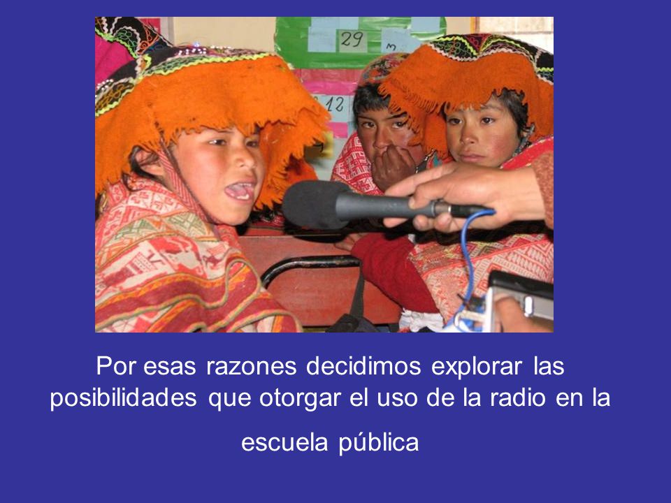 Por esas razones decidimos explorar las posibilidades que otorgar el uso de la radio en la escuela pública