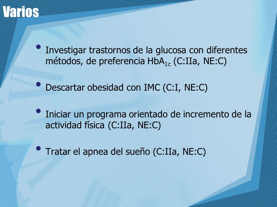 Varios Investigar trastornos de la glucosa con diferentes métodos, de preferencia HbA1c (C:IIa, NE:C)