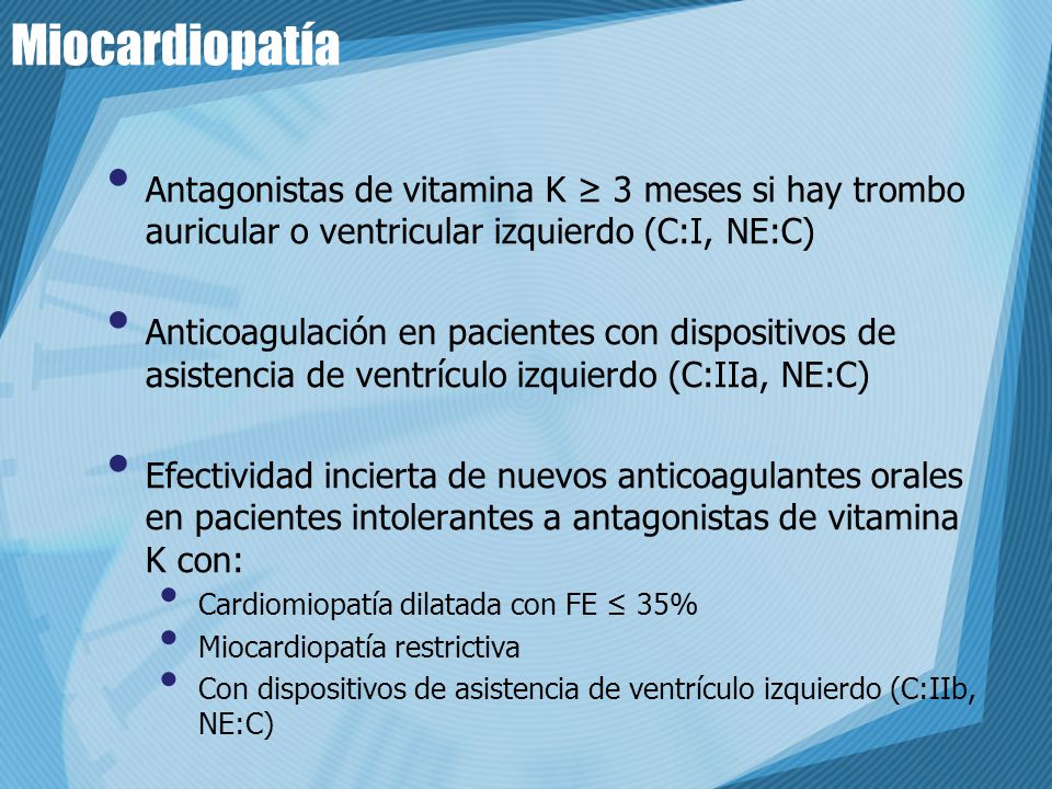 Miocardiopatía Antagonistas de vitamina K ≥ 3 meses si hay trombo auricular o ventricular izquierdo (C:I, NE:C)