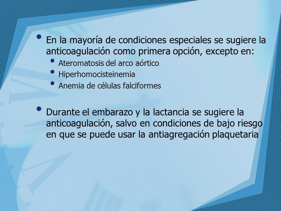 En la mayoría de condiciones especiales se sugiere la anticoagulación como primera opción, excepto en: