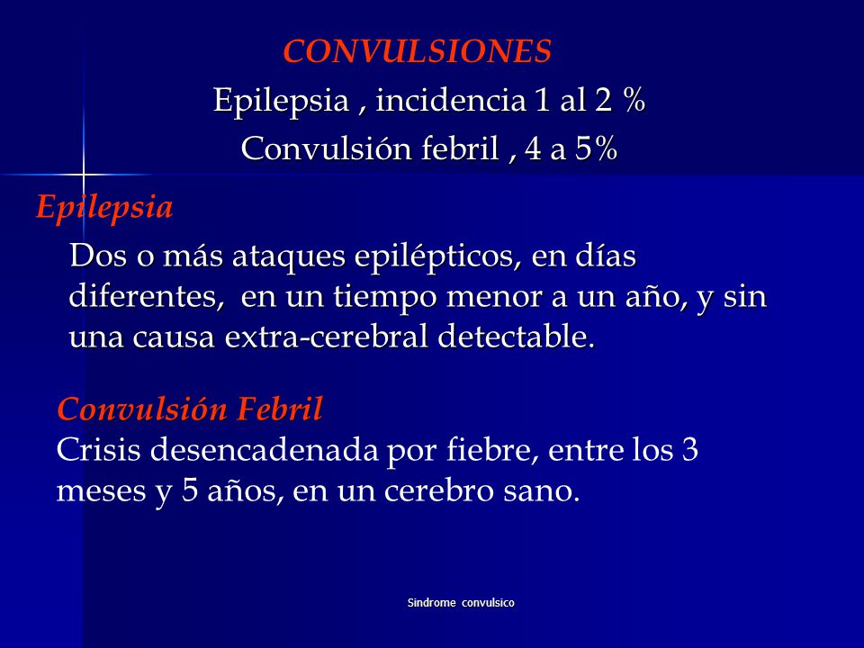CONVULSIONES Epilepsia , incidencia 1 al 2 % Convulsión febril , 4 a 5%