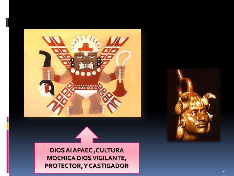 DIOS AI APAEC ,CULTURA MOCHICA DIOS VIGILANTE, PROTECTOR, Y CASTIGADOR