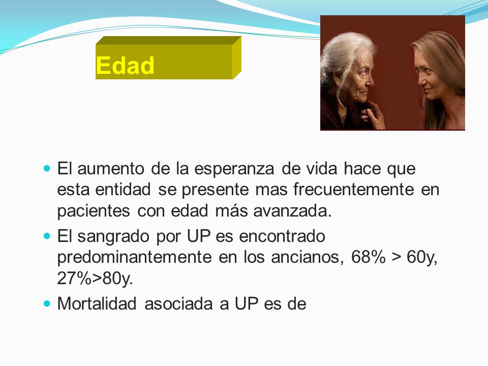 Edad El aumento de la esperanza de vida hace que esta entidad se presente mas frecuentemente en pacientes con edad más avanzada.
