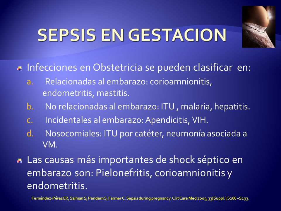 SEPSIS EN GESTACION Infecciones en Obstetricia se pueden clasificar en: Relacionadas al embarazo: corioamnionitis, endometritis, mastitis.
