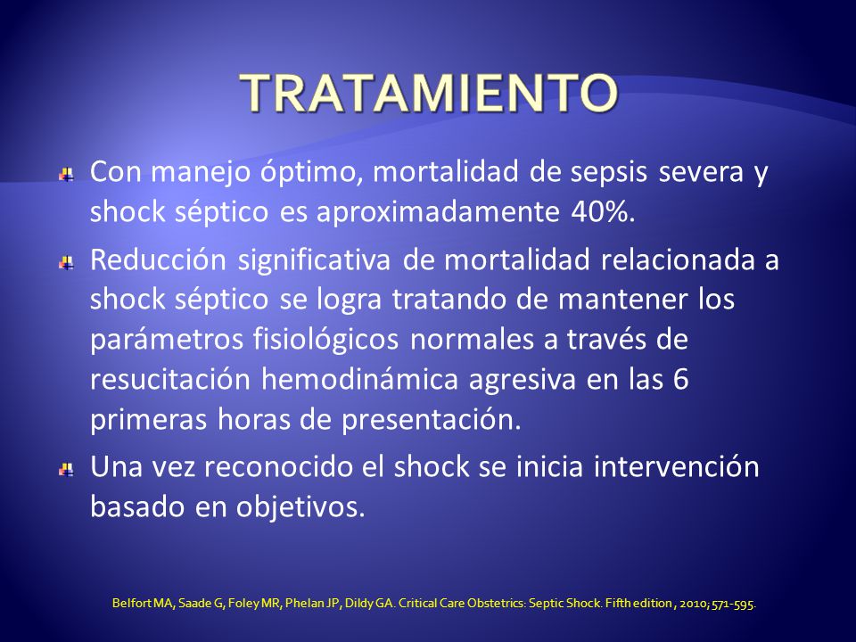 TRATAMIENTO Con manejo óptimo, mortalidad de sepsis severa y shock séptico es aproximadamente 40%.