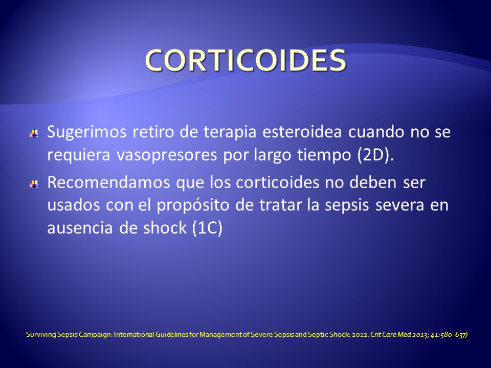 CORTICOIDES Sugerimos retiro de terapia esteroidea cuando no se requiera vasopresores por largo tiempo (2D).