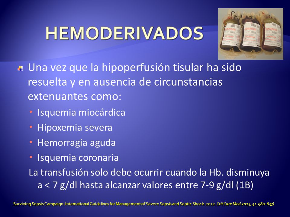 HEMODERIVADOS Una vez que la hipoperfusión tisular ha sido resuelta y en ausencia de circunstancias extenuantes como: