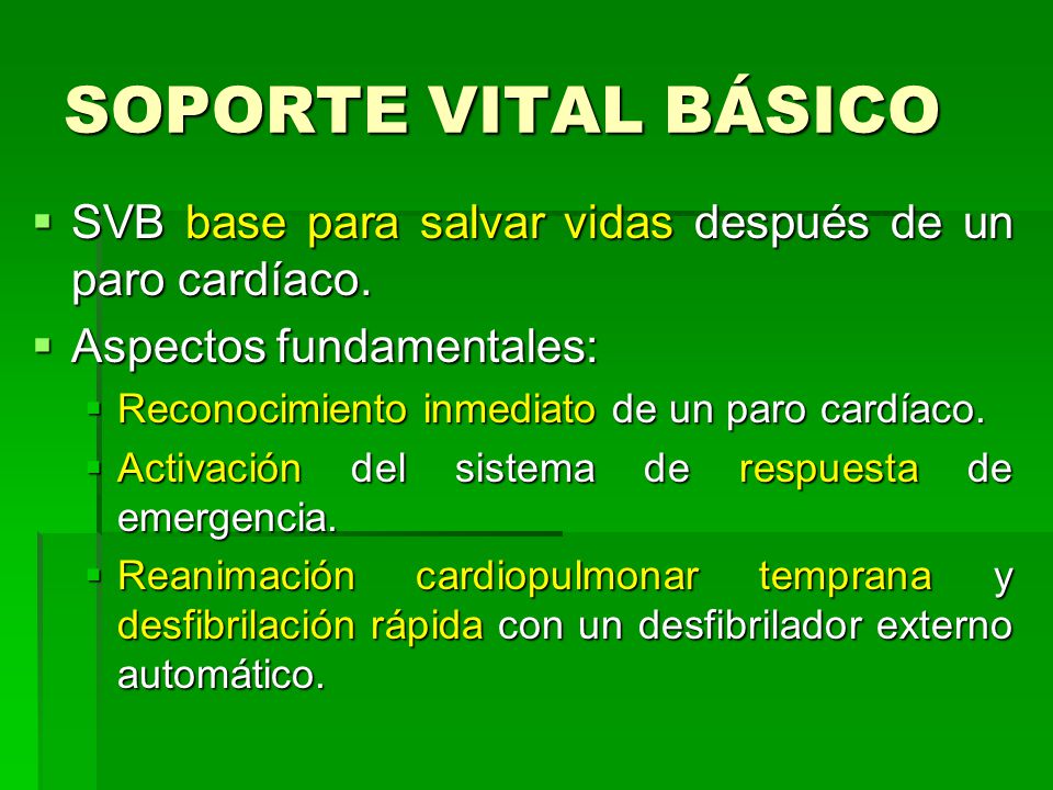 SOPORTE VITAL BÁSICO SVB base para salvar vidas después de un paro cardíaco. Aspectos fundamentales: