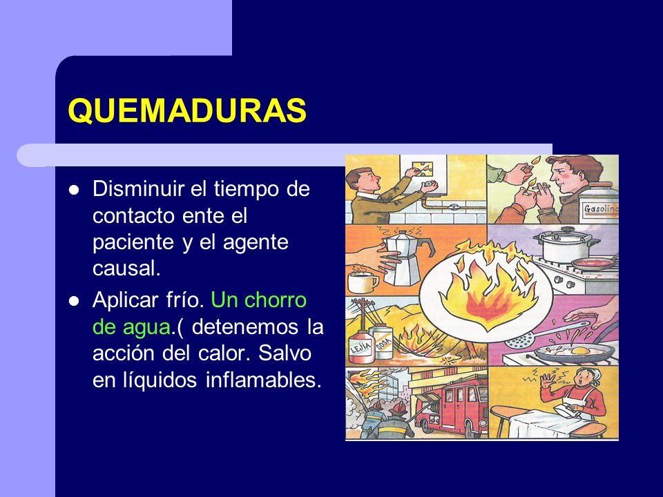 QUEMADURAS Disminuir el tiempo de contacto ente el paciente y el agente causal.