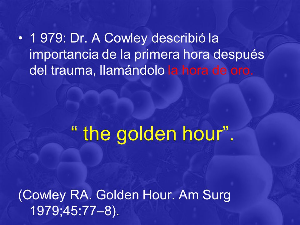 1 979: Dr. A Cowley describió la importancia de la primera hora después del trauma, llamándolo la hora de oro.