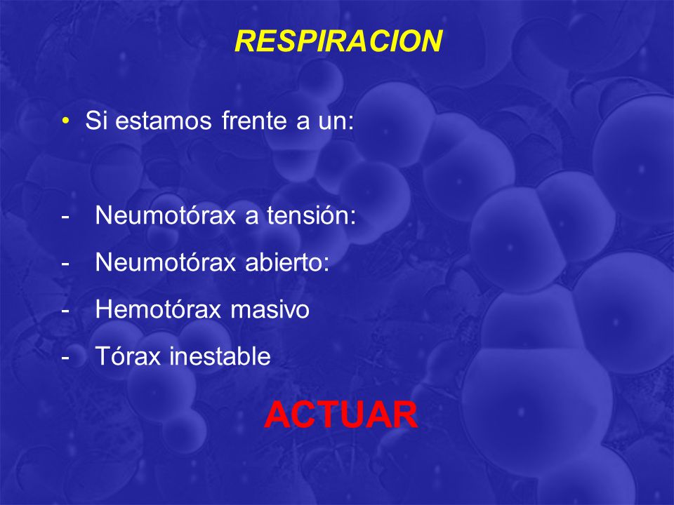 ACTUAR RESPIRACION Si estamos frente a un: Neumotórax a tensión: