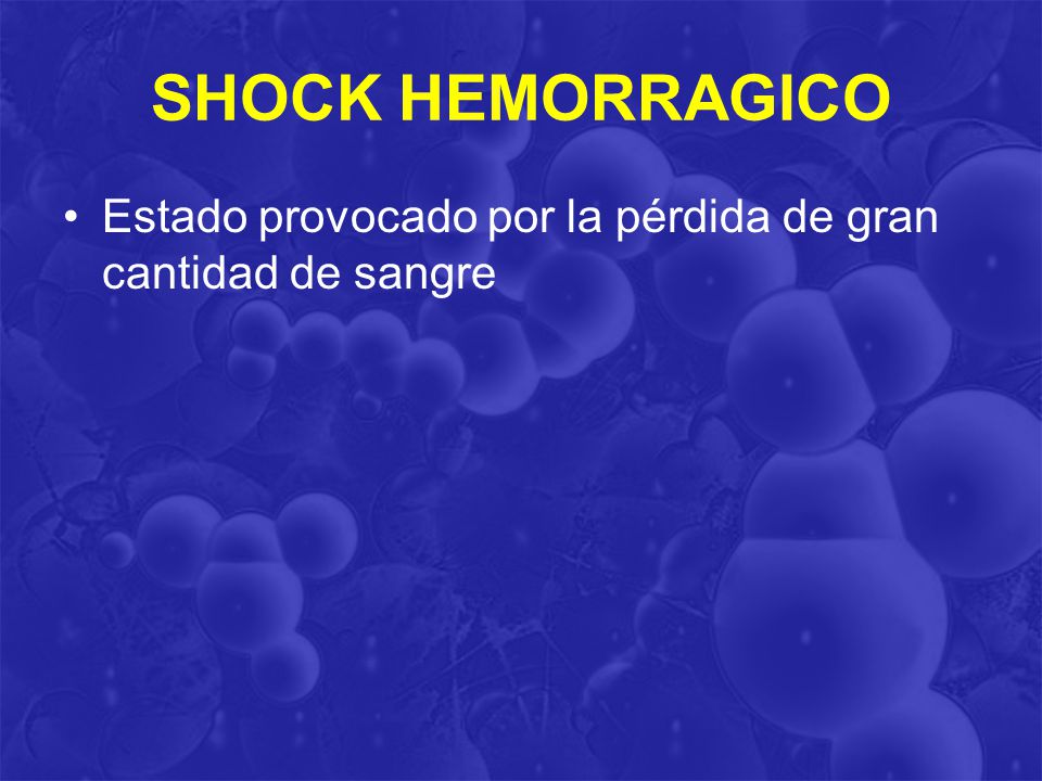 SHOCK HEMORRAGICO Estado provocado por la pérdida de gran cantidad de sangre