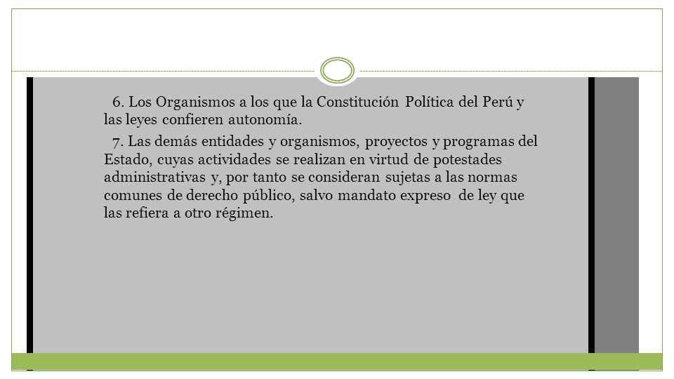 6. Los Organismos a los que la Constitución Política del Perú y las leyes confieren autonomía.