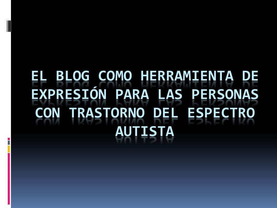 EL BLOG COMO HERRAMIENTA DE EXPRESIÓN PARA LAS PERSONAS CON TRASTORNO DEL ESPECTRO AUTISTA