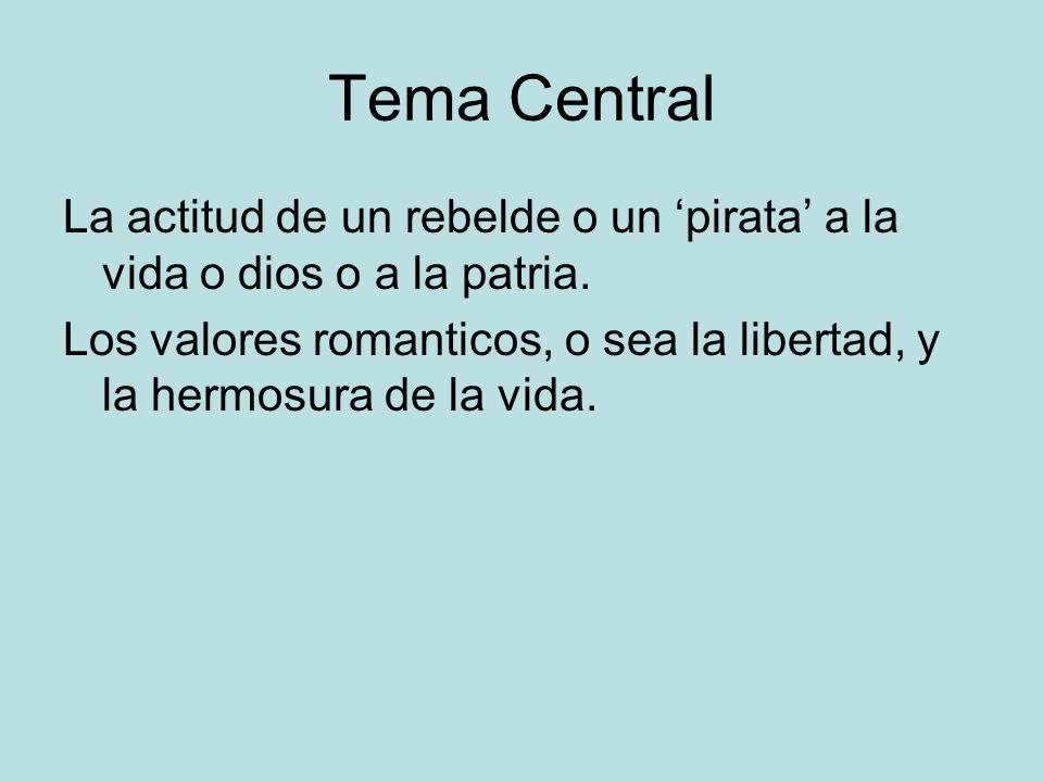 Tema Central La actitud de un rebelde o un ‘pirata’ a la vida o dios o a la patria.