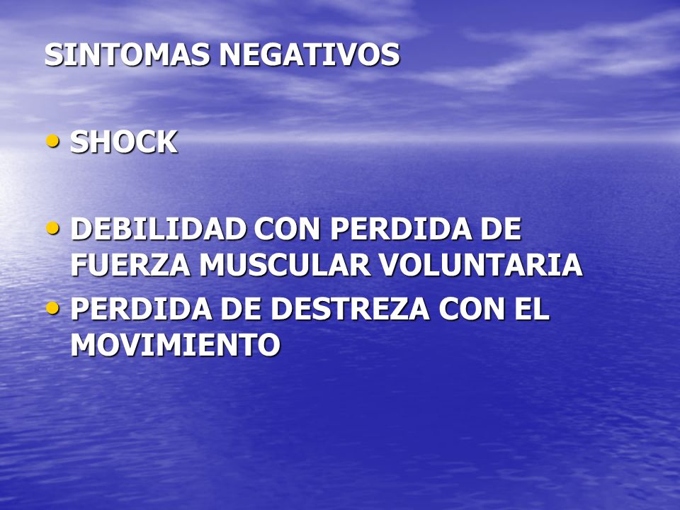 SINTOMAS NEGATIVOS SHOCK. DEBILIDAD CON PERDIDA DE FUERZA MUSCULAR VOLUNTARIA.